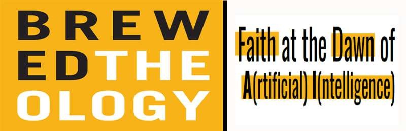 Next Brewed Theology August 20 on Faith and Artificial Intelligence