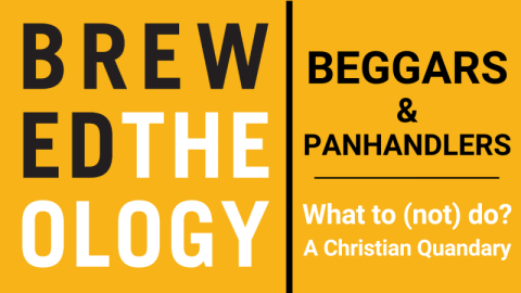 Brewed Theology May 19 at Sipp: Beggars and Panhandling